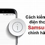 Cách Check Samsung Chính Hãng